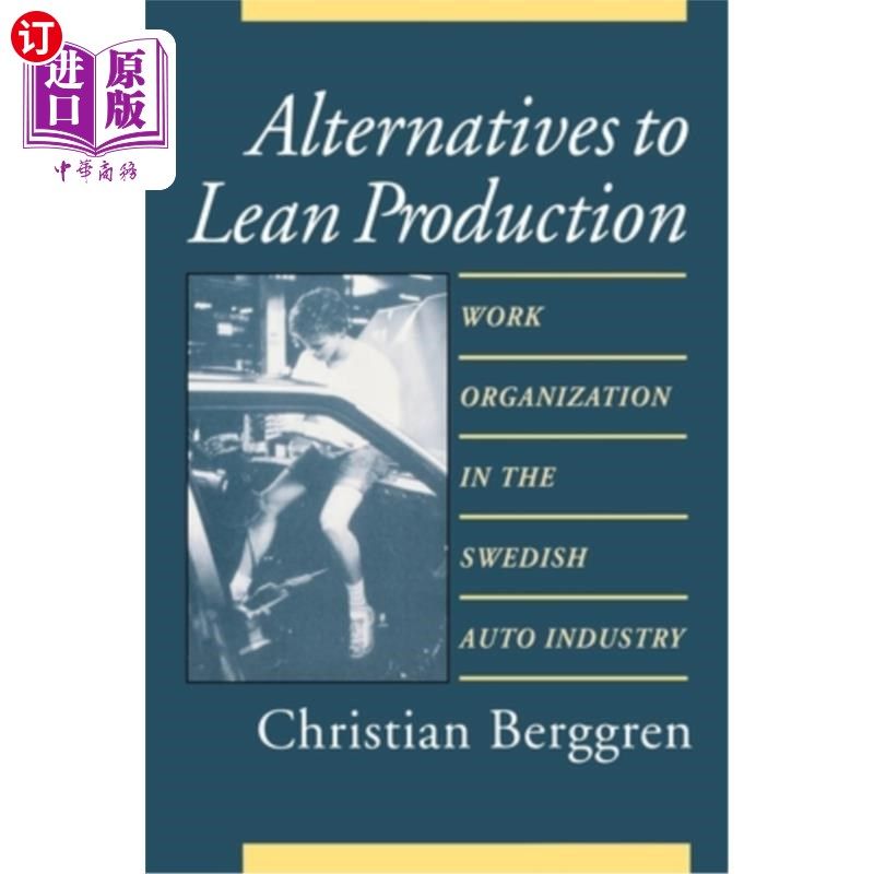 海外直订Alternatives to Lean Production: Work Organization in the Swedish Auto Industry 精益生产的替代品：瑞典汽车