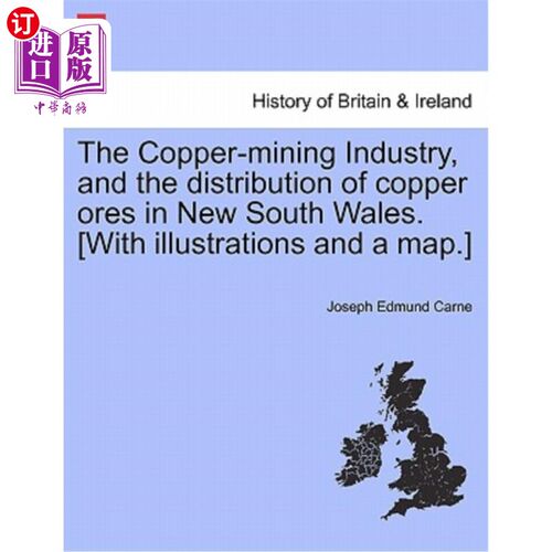 海外直订The Copper-Mining Industry, and the Distribution of Copper Ores in New South Wal 铜矿业，以及新南威尔士州铜
