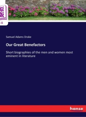 海外直订Our Great Benefactors: Short biographies of the men and women most eminent in li 我们伟大的恩人:文学中杰出