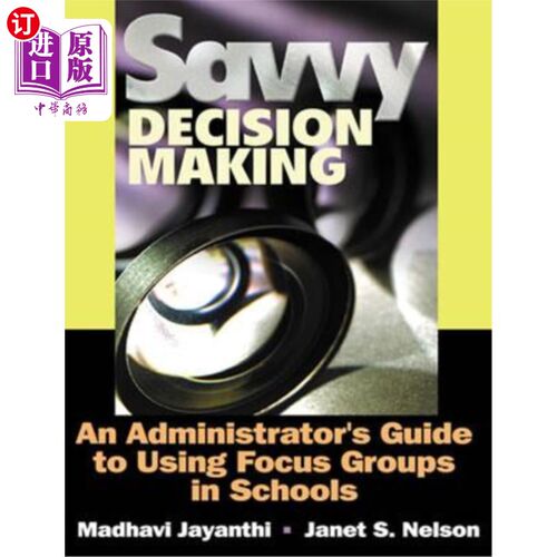 海外直订Savvy Decision Making: An Administrator′s Guide to Using Focus Groups in S 精明的决策：管理者′