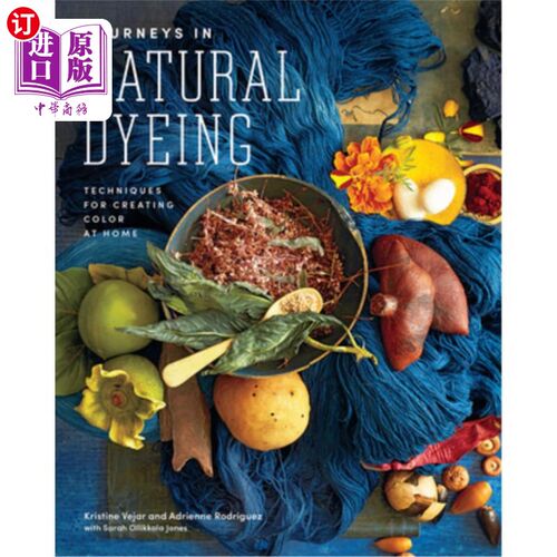 海外直订Journeys in Natural Dyeing: Techniques for Creating Color at Home 自然染色的旅程:在家创造颜色的技术