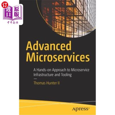 海外直订Advanced Microservices: A Hands-On Approach to Microservice Infrastructure and T 高级微服务：微服务基础设施