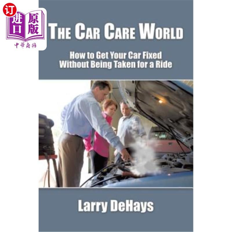 海外直订The Car Care World: How to Get Your Car Fixed Without Being Taken for a Ride 汽车保养界：如何让你的车修好而