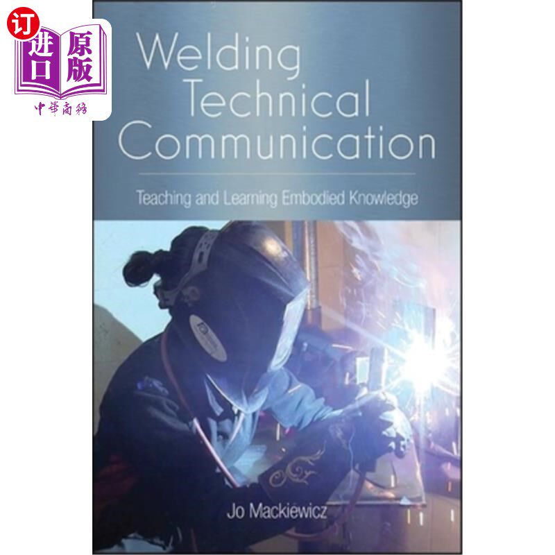 海外直订Welding Technical Communication: Teaching and Learning Embodied Knowledge 焊接技术交流:教与学的具体知识