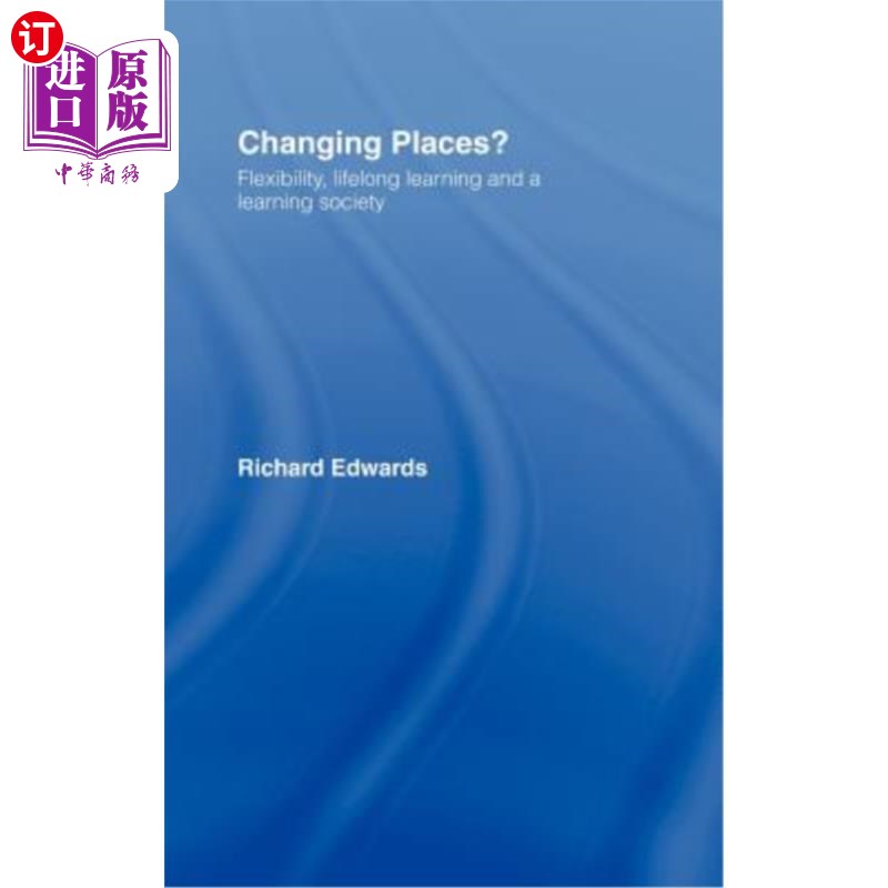 海外直订Changing Places?: Flexibility, Lifelong Learning and a Learning Society 换个地方？：灵活性、学习型社会