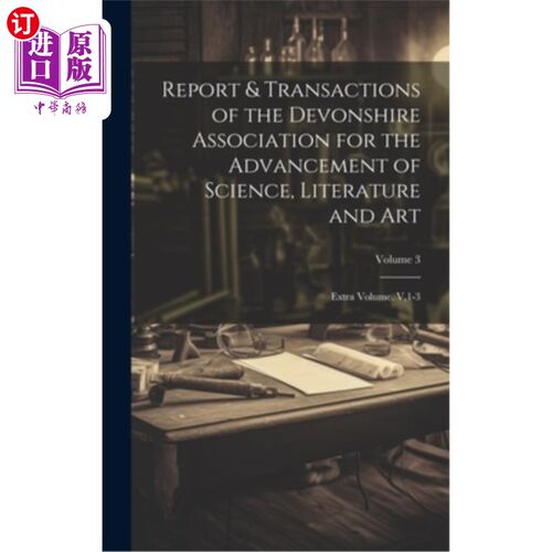 海外直订Report & Transactions of the Devonshire Association for the Advancement of Scien 德文郡促进科学、文学和艺术