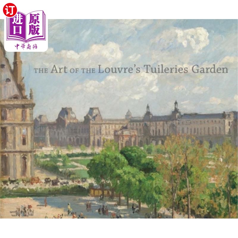 海外直订The Art of the Louvre's Tuileries Garden 卢浮宫杜伊勒里花园的艺术