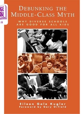 海外直订Debunking the Middle-Class Myth: Why Diverse Schools Are Good for All Kids 揭穿中产阶级神话:为什么多元化的