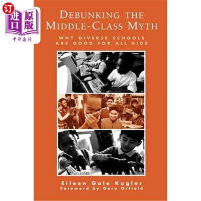 海外直订Debunking the Middle-Class Myth: Why Diverse Schools Are Good for All Kids 揭穿中产阶级神话:为什么多元化的