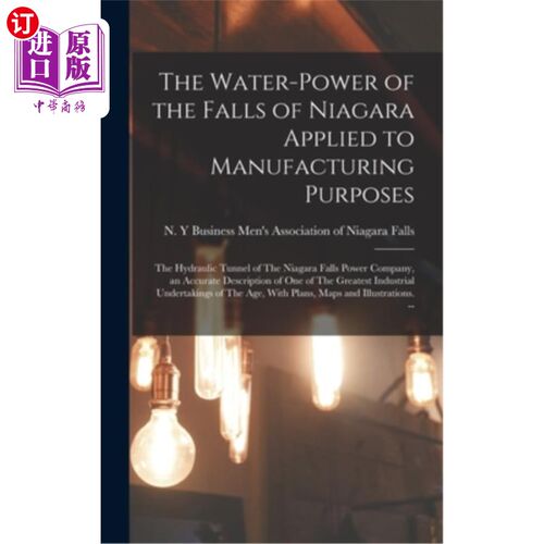 海外直订The Water-power of the Falls of Niagara Applied to Manufacturing Purposes: The H 尼亚加拉瀑布的水力应用于制