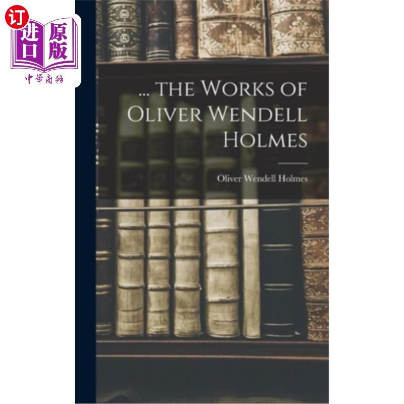 海外直订... the Works of Oliver Wendell Holmes ．.． 奥利弗·温德尔·福尔摩斯的作品