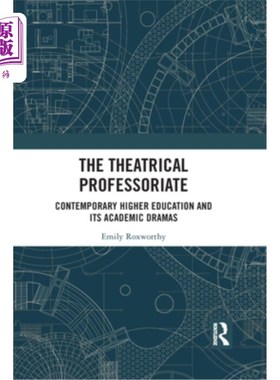 海外直订The Theatrical Professoriate: Contemporary Higher Education and Its Academic Dra 戏剧教授:当代高等教育及其