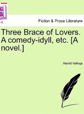 海外直订Three Brace of Lovers. a Comedy-Idyll, Etc. [A Novel.] 三对恋人。喜剧田园诗等[小说]