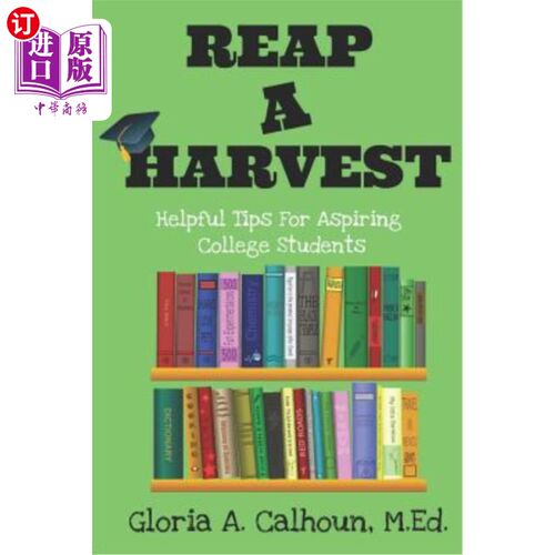 海外直订Reap a Harvest: Helpful Tips for Aspiring College Students 收获：对有抱负的大学生有帮助的提示