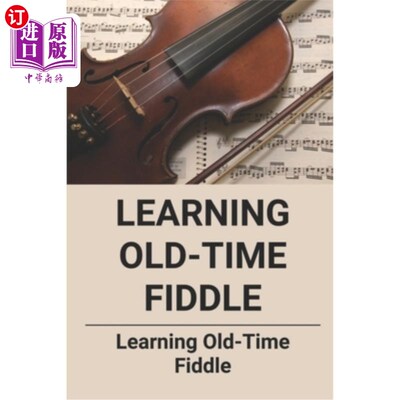 海外直订Learning Old-Time Fiddle: Learning Old-Time Fiddle 学习旧时小提琴：学习旧时小提琴