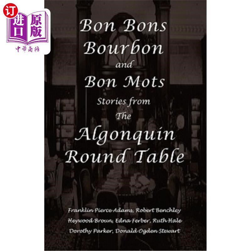 海外直订Bon Bons, Bourbon and Bon Mots: Stories from the Algonquin Round Table 波旁酒、波旁酒和波旁酒：阿尔冈琴圆桌