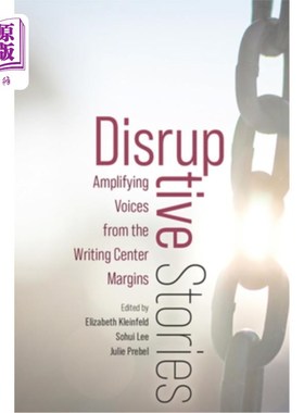 海外直订Disruptive Stories: Amplifying Voices from the Writing Center Margins 颠覆性故事：放大来自写作中心边缘的声