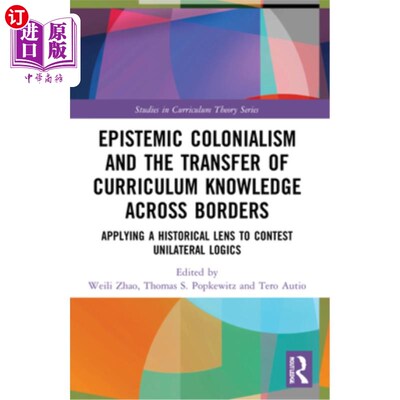 海外直订Epistemic Colonialism and the Transfer of Curriculum Knowledge across Borders: A 认识论殖民主义与课程知识的