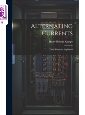 海外直订Alternating Currents: Their Elements Explained 交流电流：它们的组成部分