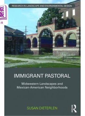 海外直订Immigrant Pastoral: Midwestern Landscapes and Mexican-American Neighborhoods