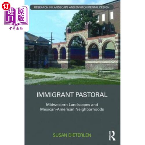 海外直订Immigrant Pastoral: Midwestern Landscapes and Mexican-American Neighborhoods