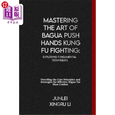 海外直订医药图书Mastering the Art of Bagua Push Hands Kung Fu Fighting: Exploring Fundamental Te 掌握八卦推手功夫搏