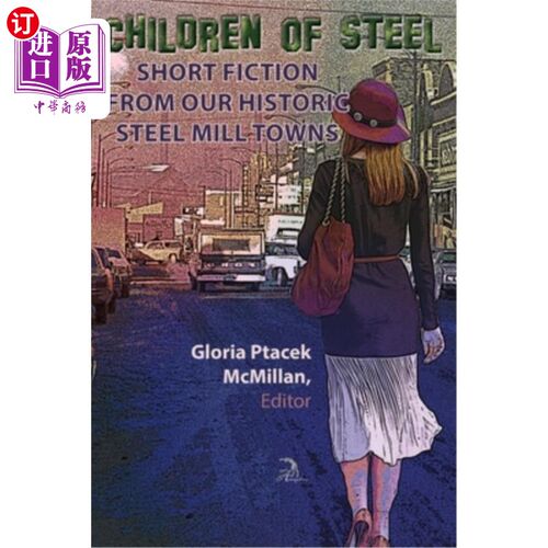海外直订Children of Steel: Short Fiction from Our Historic Steel Mill Towns 钢铁之子：来自历史悠久的钢铁城镇的短篇