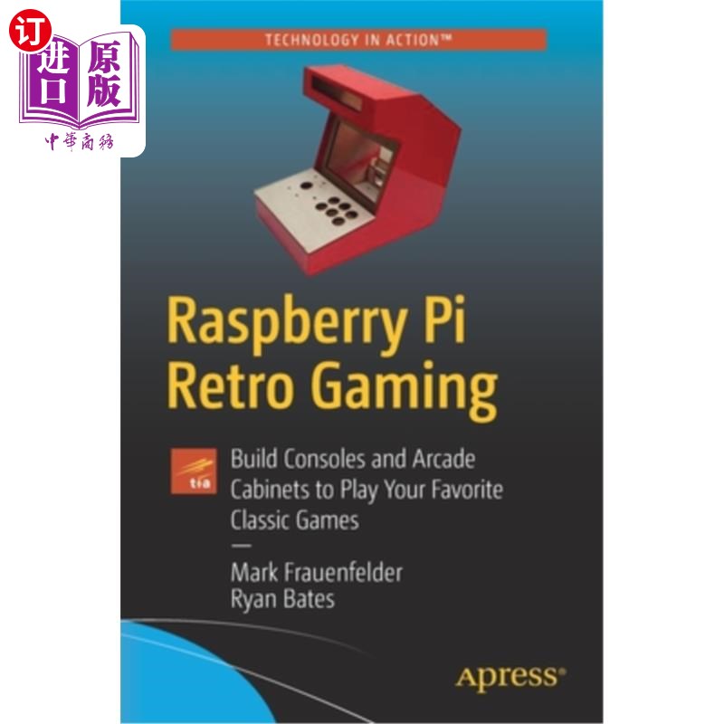 海外直订Raspberry Pi Retro Gaming: Build Consoles and Arcade Cabinets to Play Your Favor 树莓派复古游戏:构建主机和