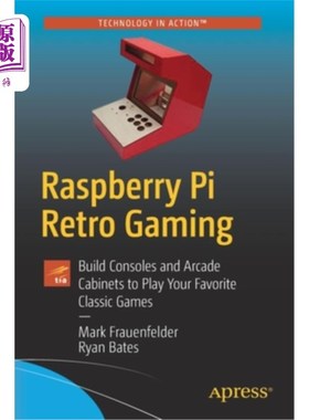 海外直订Raspberry Pi Retro Gaming: Build Consoles and Arcade Cabinets to Play Your Favor 树莓派复古游戏:构建主机和