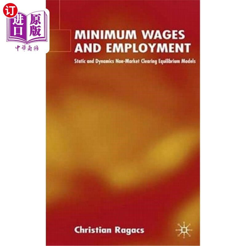 海外直订Minimum Wages and Employment: Static and Dynamic Non-Market-Clearing Equilibrium 最低工资与就业:静态与动态