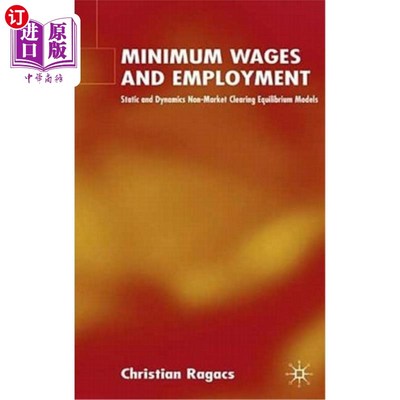 海外直订Minimum Wages and Employment: Static and Dynamic Non-Market-Clearing Equilibrium 最低工资与就业:静态与动态