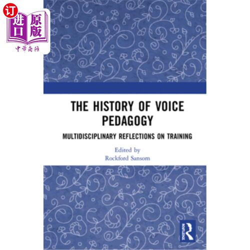 海外直订The History of Voice Pedagogy: Multidisciplinary Reflections on Training 语音教育学的历史:训练的多学科反思