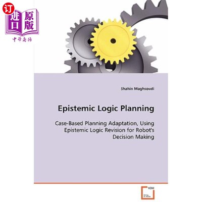 海外直订Epistemic Logic Planning - Case-Based Planning Adaptation, Using Epistemic Logic 认知逻辑规划——基于案例的