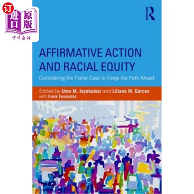海外直订Affirmative Action and Racial Equity: Considering the Fisher Case to Forge the P 平权行动和种族平等：考虑费
