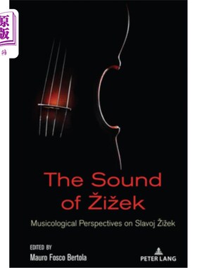 海外直订The Sound of Zizek: Musicological Perspectives on Slavoj Zizek 齐泽克之声:斯拉沃伊·齐泽克的音乐学视角