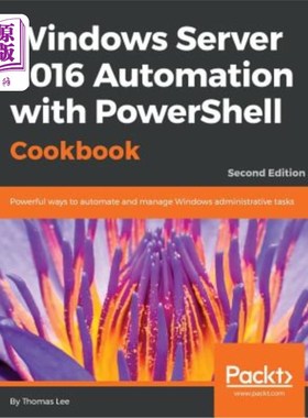 海外直订Windows Server 2016 Automation with PowerShell Cookbook - Second Edition: Powerf 带PowerShel
