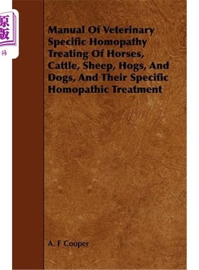 海外直订Manual of Veterinary Specific Homopathy Treating of Horses, Cattle, Sheep, Hogs, 马、牛、羊、猪和狗的兽医特