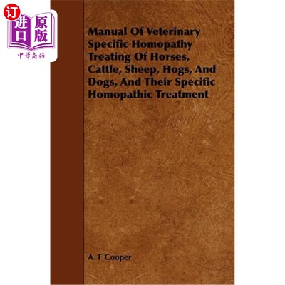 海外直订Manual of Veterinary Specific Homopathy Treating of Horses, Cattle, Sheep, Hogs, 马、牛、羊、猪和狗的兽医特