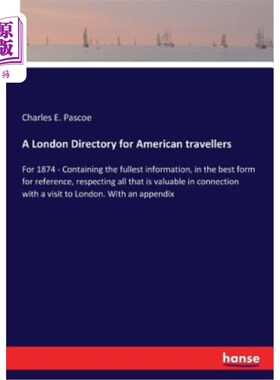 海外直订A London Directory for American travellers: For 1874 - Containing the fullest in 美国旅行者的伦敦目录