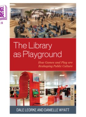 海外直订The Library as Playground: How Games and Play are Reshaping Public Culture 图书馆作为游乐场:游戏和游戏如何