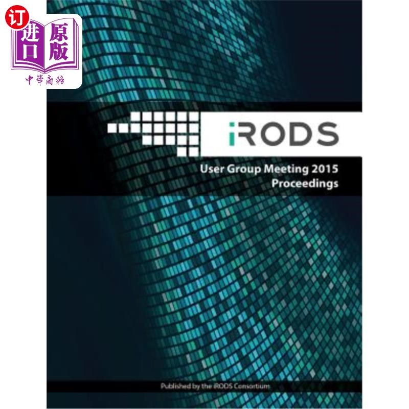 海外直订iRODS User Group Meeting 2015 Proceedings: June 10-11, 2015 - Chapel Hill, NC irod用户小组会议201