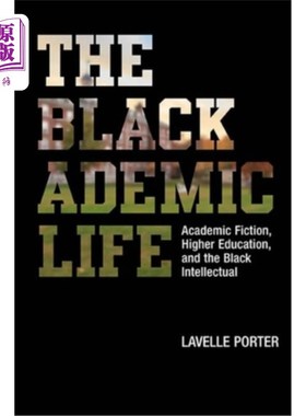 海外直订The Blackademic Life: Academic Fiction, Higher Education, and the Black Intellec 《黑人学术生活:学术小说、
