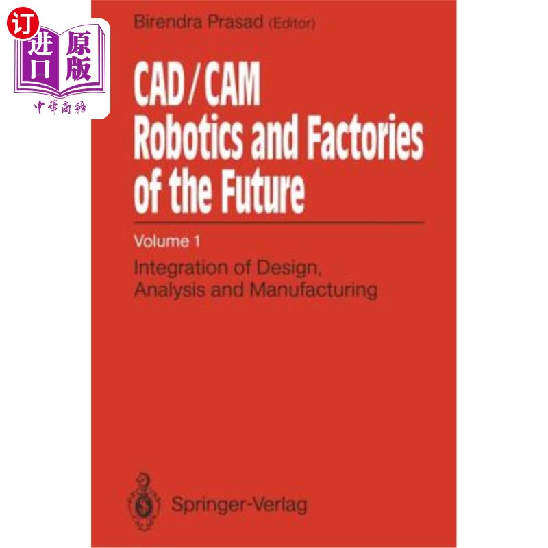 海外直订Cad/CAM Robotics and Factories of the Future: Volume I: Integration of Design, A Cad/CAM机器人