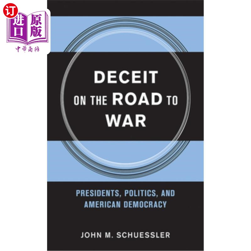 海外直订Deceit on the Road to War: Presidents, Politics, and American Democracy 战争道路上的欺骗：总统、政治和美国