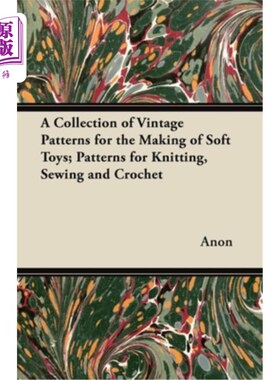 海外直订A Collection of Vintage Patterns for the Making of Soft Toys; Patterns for Knitt 制作软玩具的复古图案作品集