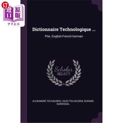 海外直订Dictionnaire Technologique ...: Ptie. English-French-German 科技词典…: Ptie。English-French-German