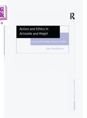 海外直订Action and Ethics in Aristotle and Hegel: Escaping the Malign Influence of Kant 亚里士多德与黑格尔的行为与