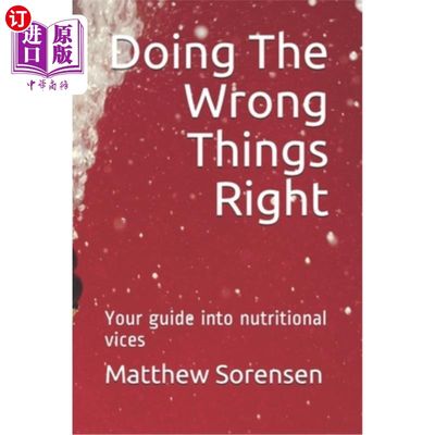 海外直订Doing The Wrong Things Right: Your guide into nutritional vices 正确地做错事：营养不良的指南