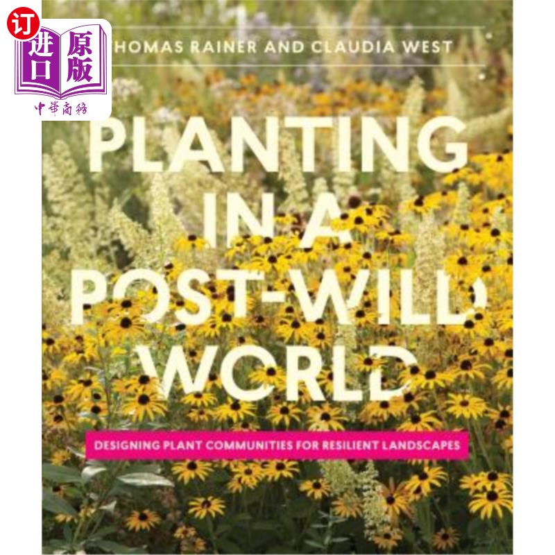 海外直订Planting in a Post-Wild World: Designing Plant Communities for Resilient Landsca 后野生世界的种植：为有弹性的景 - 实物图