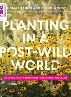 海外直订Planting in a Post-Wild World: Designing Plant Communities for Resilient Landsca 后野生世界的种植：为有弹性的景